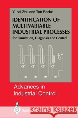 Identification of Multivariable Industrial Processes: For Simulation, Diagnosis and Control Zhu, Yucai 9781447120605 Springer