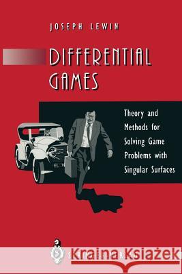 Differential Games: Theory and Methods for Solving Game Problems with Singular Surfaces Lewin, Joseph 9781447120674