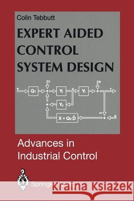 Expert Aided Control System Design Colin D. Tebbutt 9781447121060 Springer