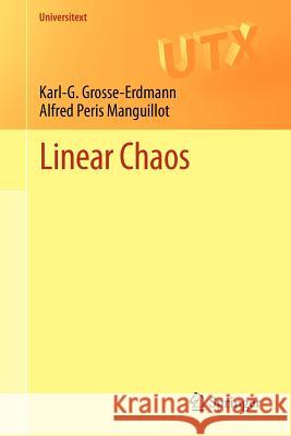 Linear Chaos Grosse-Erdmann, Karl-Goswin; Peris Manguillot, Alfred 9781447121695 Springer, Berlin