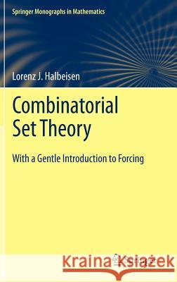 Combinatorial Set Theory: With a Gentle Introduction to Forcing Halbeisen, Lorenz J. 9781447121725