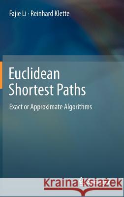 Euclidean Shortest Paths: Exact or Approximate Algorithms Li, Fajie 9781447122555 Springer, Berlin