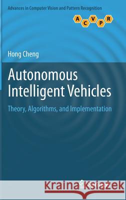 Autonomous Intelligent Vehicles: Theory, Algorithms, and Implementation Cheng, Hong 9781447122791