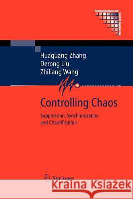 Controlling Chaos: Suppression, Synchronization and Chaotification Zhang, Huaguang 9781447122821