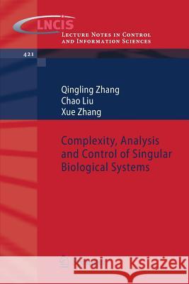Complexity, Analysis and Control of Singular Biological Systems Qingling Zhang Chao Liu Xue Zhang 9781447123026 Springer