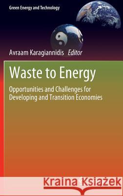 Waste to Energy: Opportunities and Challenges for Developing and Transition Economies Karagiannidis, Avraam 9781447123057 Springer