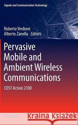 Pervasive Mobile and Ambient Wireless Communications: Cost Action 2100 Verdone, Roberto 9781447123149