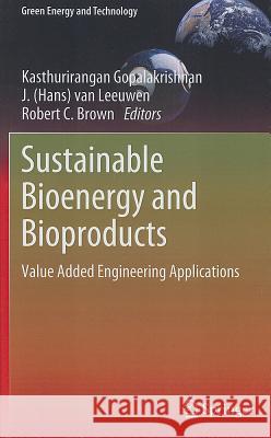Sustainable Bioenergy and Bioproducts: Value Added Engineering Applications Gopalakrishnan, Kasthurirangan 9781447123231