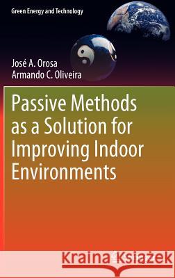 Passive Methods as a Solution for Improving Indoor Environments Jose A. Orosa Armando C. Oliveira  9781447123354 Springer London Ltd