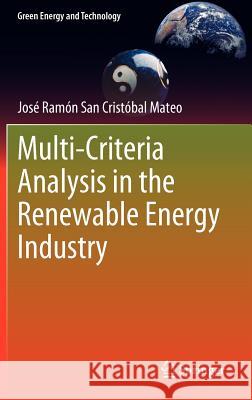 Multi Criteria Analysis in the Renewable Energy Industry Jose Ramon San Cristobal Mateo   9781447123453