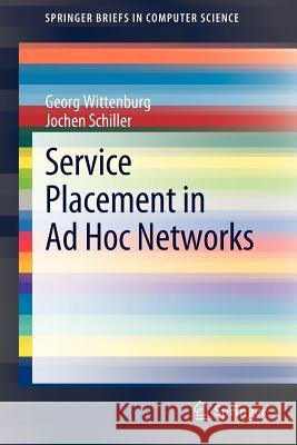 Service Placement in Ad Hoc Networks Georg Wittenburg Jochen Schiller  9781447123620 Springer London Ltd