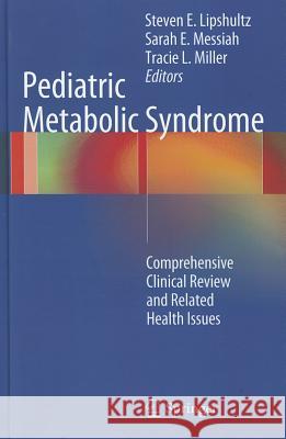 Pediatric Metabolic Syndrome: Comprehensive Clinical Review and Related Health Issues Lipshultz, Steven E. 9781447123651 Springer
