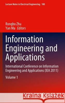 Information Engineering and Applications: International Conference on Information Engineering and Applications (Iea 2011) Zhu, Rongbo 9781447123859 Springer