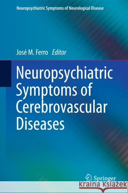 Neuropsychiatric Symptoms of Cerebrovascular Diseases Jose M. Ferro 9781447124276 Springer