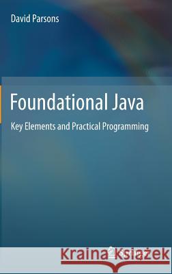 Foundational Java: Key Elements and Practical Programming Parsons, David 9781447124788