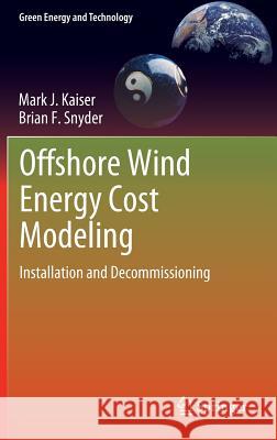 Offshore Wind Energy Cost Modeling: Installation and Decommissioning Kaiser, Mark J. 9781447124870