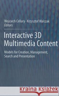 Interactive 3D Multimedia Content: Models for Creation, Management, Search and Presentation Cellary, Wojciech 9781447124962 Springer