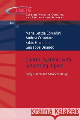 Control Systems with Saturating Inputs: Analysis Tools and Advanced Design Corradini, Maria Letizia 9781447125051 Springer