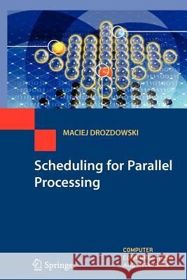 Scheduling for Parallel Processing Drozdowski, Maciej 9781447125082 Springer, Berlin