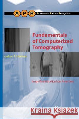 Fundamentals of Computerized Tomography: Image Reconstruction from Projections Herman, Gabor T. 9781447125211 Springer