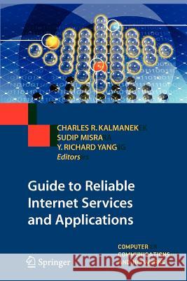 Guide to Reliable Internet Services and Applications Charles R. Kalmanek Sudip Misra Yang (Richard) Yang 9781447125549 Springer