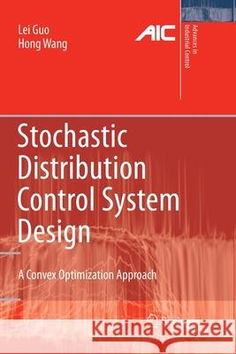 Stochastic Distribution Control System Design: A Convex Optimization Approach Guo, Lei 9781447125594 Springer