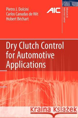 Dry Clutch Control for Automotive Applications Pietro J. Dolcini Carlos Canudas-De-Wit Hubert B 9781447125600