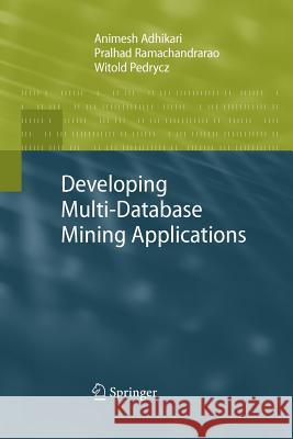 Developing Multi-Database Mining Applications Animesh Adhikari Pralhad Ramachandrarao Witold Pedrycz 9781447125631