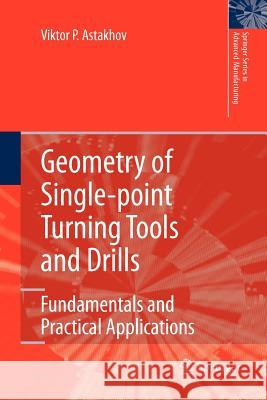 Geometry of Single-Point Turning Tools and Drills: Fundamentals and Practical Applications Astakhov, Viktor P. 9781447125761