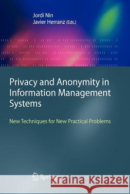 Privacy and Anonymity in Information Management Systems: New Techniques for New Practical Problems Nin, Jordi 9781447125792 Springer