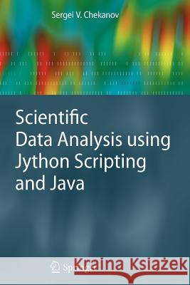Scientific Data Analysis Using Jython Scripting and Java Chekanov, Sergei V. 9781447125815 Springer