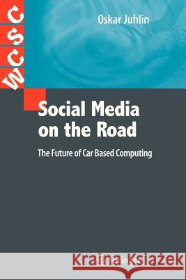 Social Media on the Road: The Future of Car Based Computing Juhlin, Oskar 9781447125884 Springer