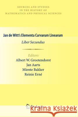 Jan de Witt's Elementa Curvarum Linearum: Liber Secundus Grootendorst, Albert W. 9781447125976 Springer