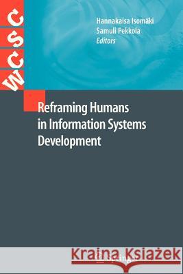 Reframing Humans in Information Systems Development Hannakaisa Isomäki, Samuli Pekkola 9781447126010 Springer London Ltd