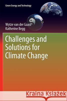 Challenges and Solutions for Climate Change Wytze Gaast Katherine Begg 9781447126027 Springer