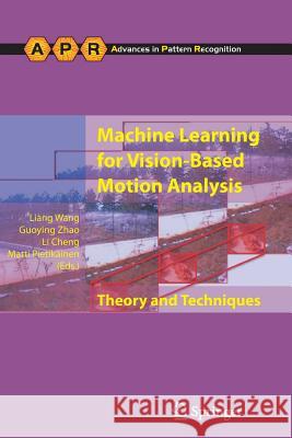Machine Learning for Vision-Based Motion Analysis: Theory and Techniques Wang, Liang 9781447126072