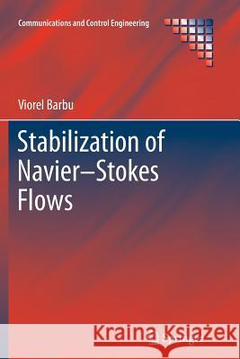 Stabilization of Navier-Stokes Flows Viorel Barbu 9781447126102 Springer