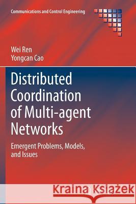 Distributed Coordination of Multi-Agent Networks: Emergent Problems, Models, and Issues Ren, Wei 9781447126133 Springer