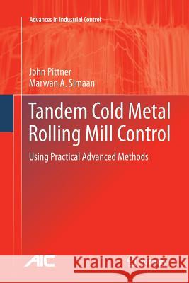Tandem Cold Metal Rolling Mill Control: Using Practical Advanced Methods Pittner, John 9781447126157 Springer