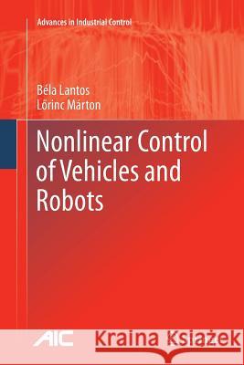 Nonlinear Control of Vehicles and Robots Bela Lantos L. Rinc Marton 9781447126188 Springer