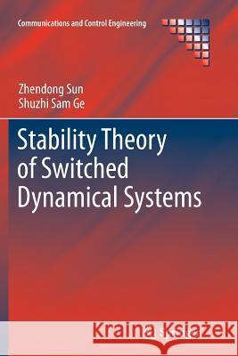 Stability Theory of Switched Dynamical Systems Zhendong Sun Shuzhi Sam Ge 9781447126249 Springer