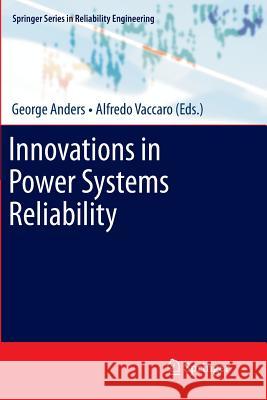 Innovations in Power Systems Reliability George Anders Alfredo Vaccaro 9781447126379 Springer