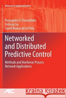 Networked and Distributed Predictive Control: Methods and Nonlinear Process Network Applications Christofides, Panagiotis D. 9781447126485