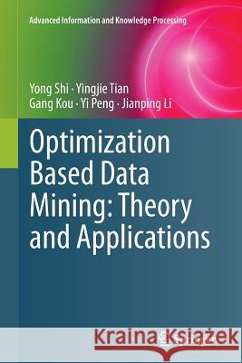 Optimization Based Data Mining: Theory and Applications Yong Shi Yingjie Tian Gang Kou 9781447126539 Springer