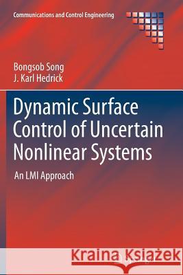 Dynamic Surface Control of Uncertain Nonlinear Systems: An LMI Approach Song, Bongsob 9781447126553 Springer