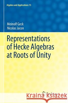 Representations of Hecke Algebras at Roots of Unity Meinolf Geck Nicolas Jacon 9781447126577 Springer