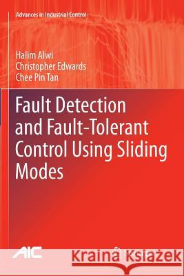 Fault Detection and Fault-Tolerant Control Using Sliding Modes Halim Alwi Christopher Edwards Chee Pi 9781447126645 Springer