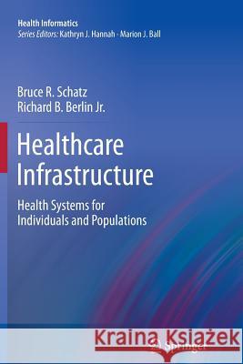 Healthcare Infrastructure: Health Systems for Individuals and Populations Schatz, Bruce R. 9781447126676 Springer
