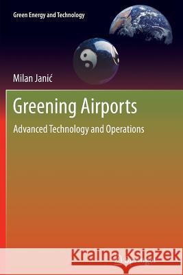 Greening Airports: Advanced Technology and Operations Janic, Milan 9781447126683 Springer