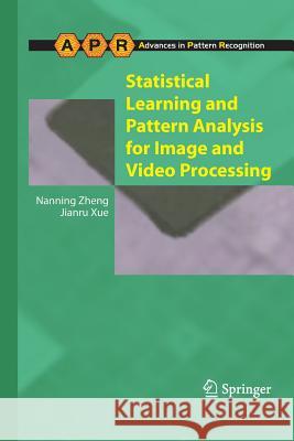 Statistical Learning and Pattern Analysis for Image and Video Processing Zheng, Nanning; Xue, Jianru 9781447126737